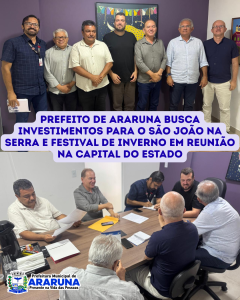 Prefeito de Araruna busca investimentos para o São João na Serra e Festival de Inverno em reunião com secretários estaduais na Capital