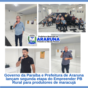 Governo da Paraíba e Prefeitura de Araruna lançam segunda etapa do Empreender PB Rural para produtores de maracujá